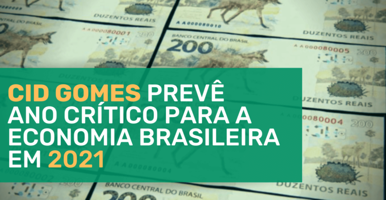 Cid Gomes prevê ano crítico para a economia brasileira em 2021